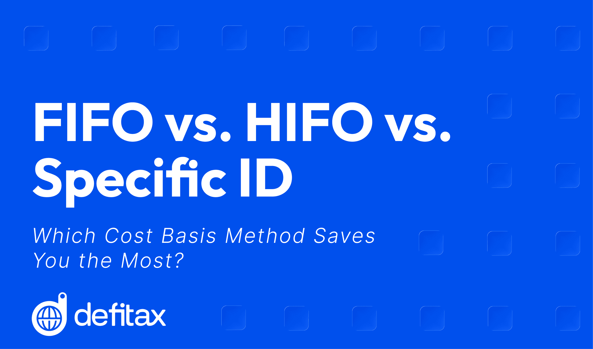 FIFO vs. HIFO vs. Specific ID: Which Cost Basis Method Saves You the Most?
