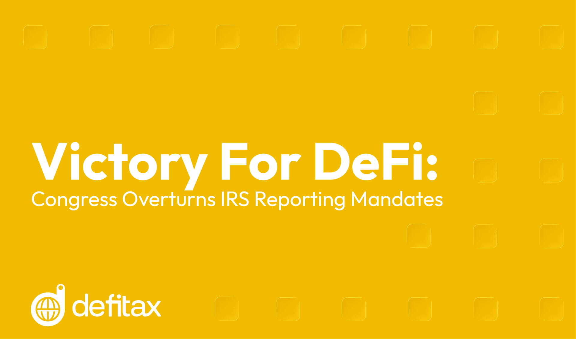 Victory for DeFi: Congress Overturns IRS Reporting Mandates