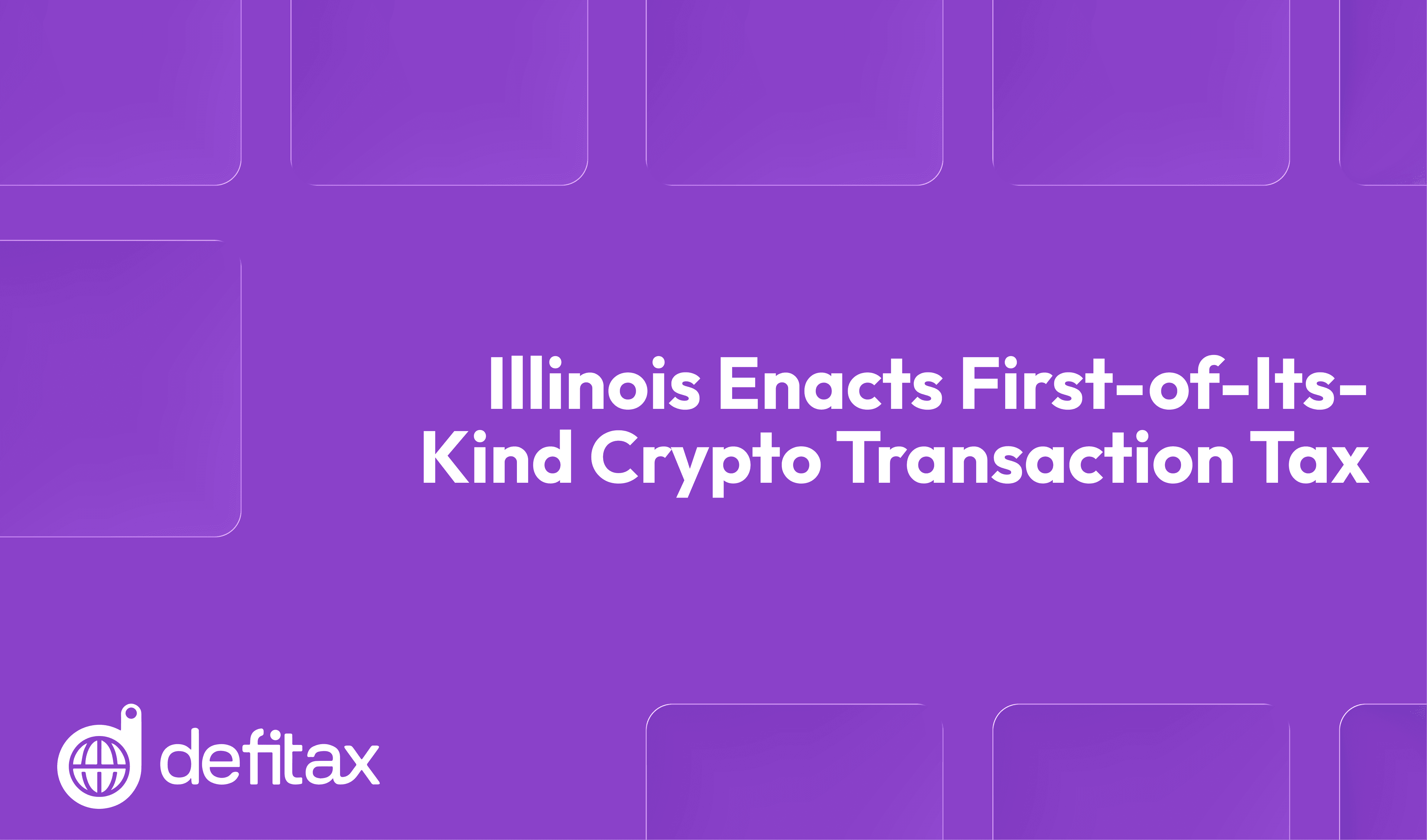 Illinois Enacts First-of-Its-Kind Crypto Transaction Tax
