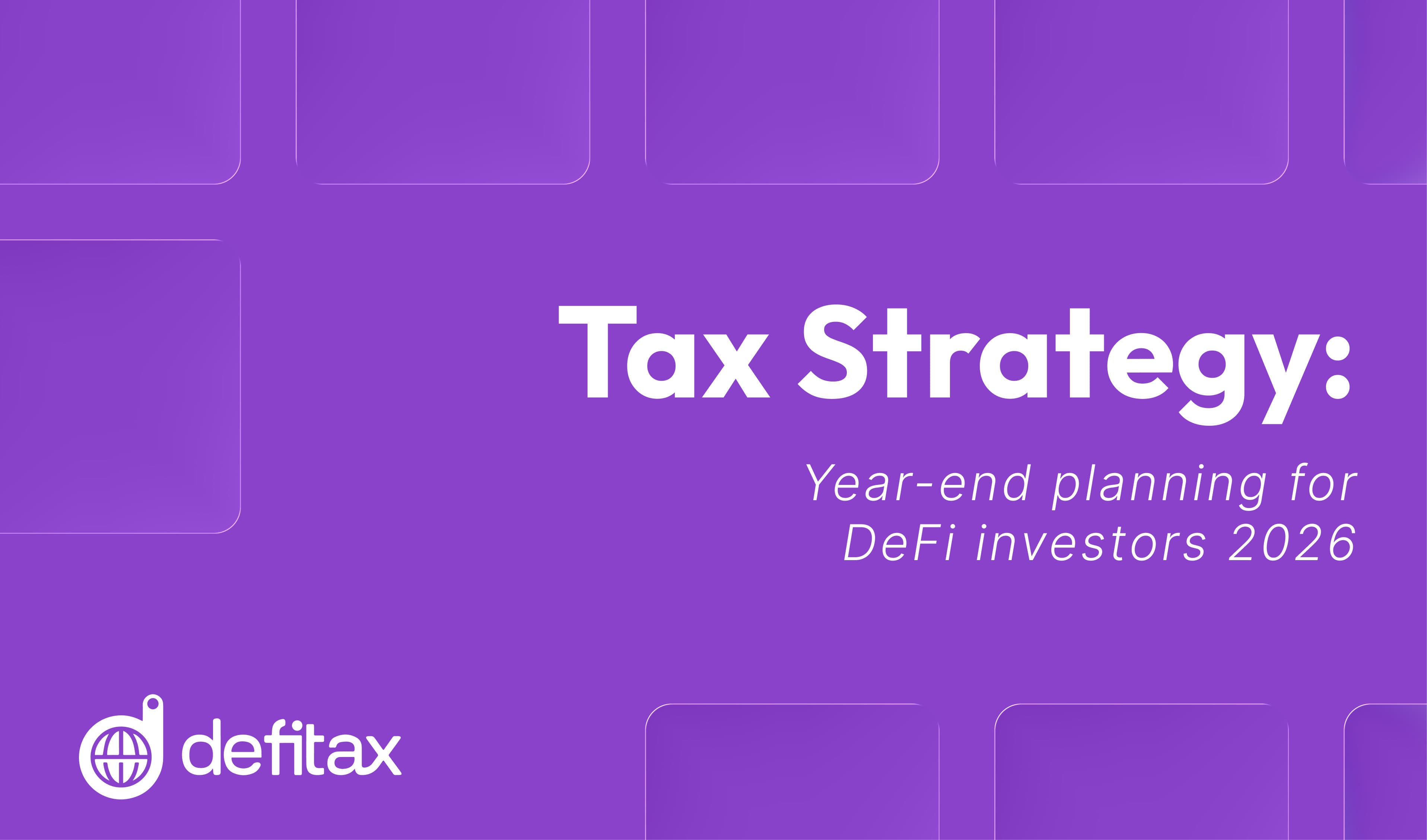Tax strategy: Year-end planning for DeFi investors 2026
