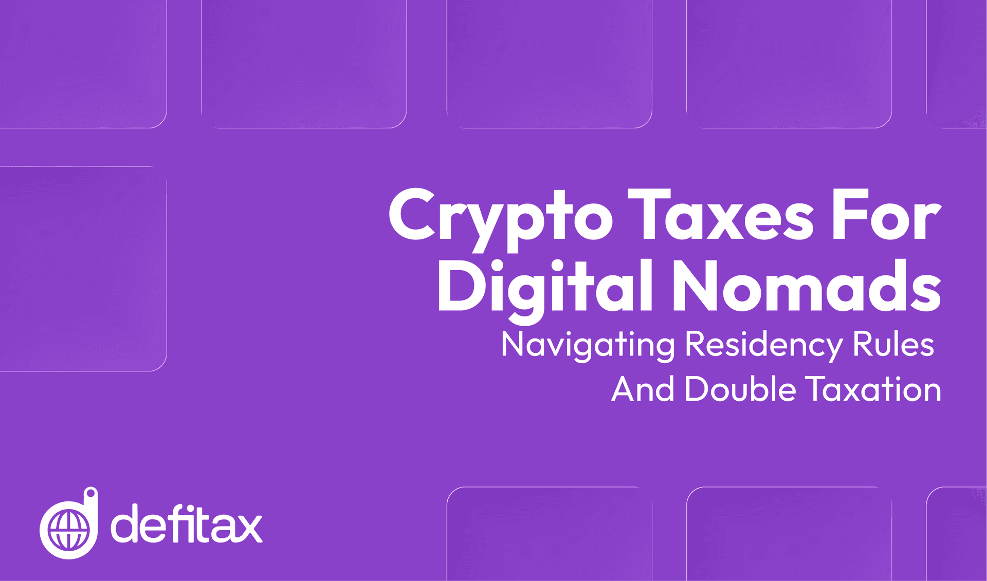 Crypto Taxes for Digital Nomads: Navigating Residency Rules and Double Taxation