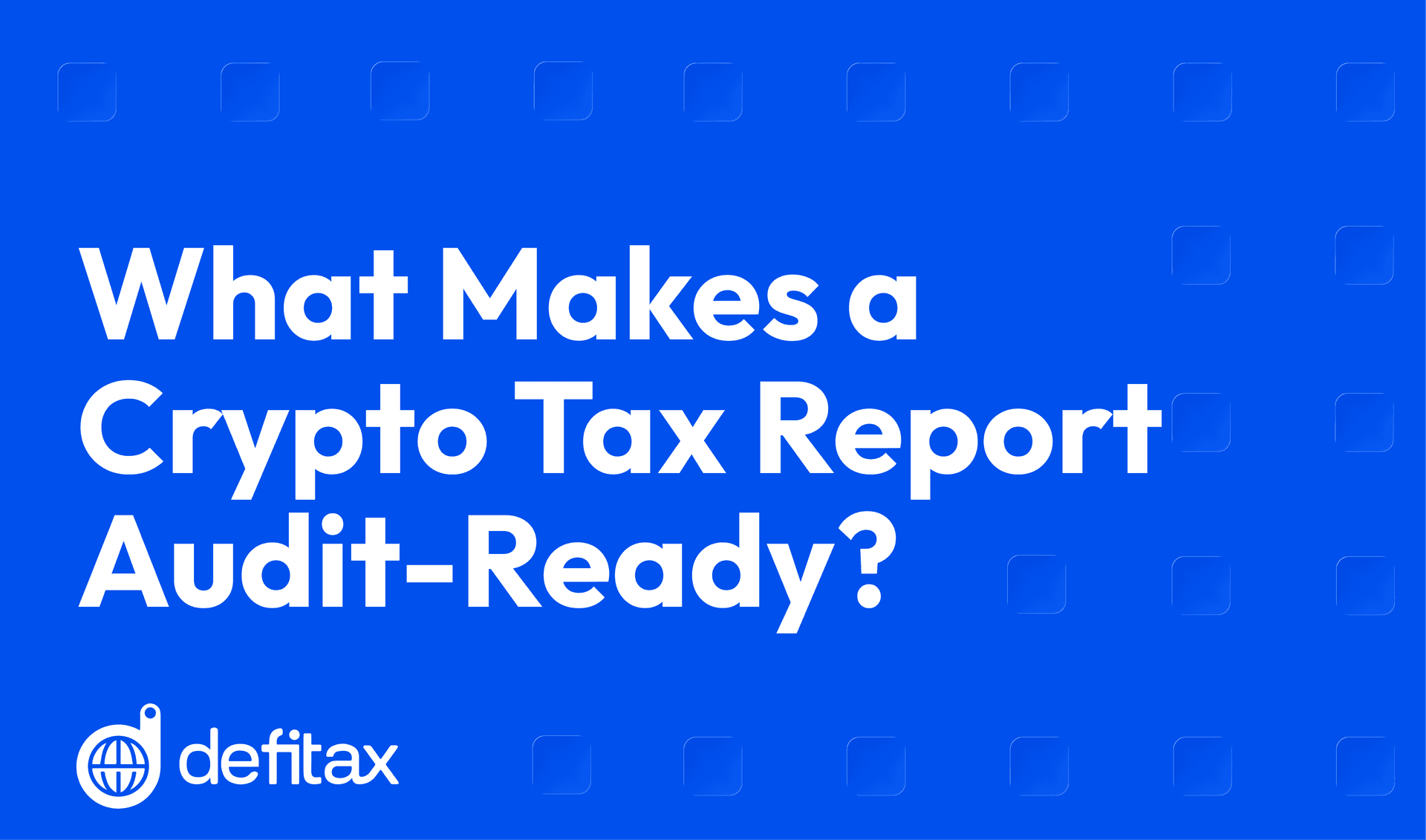 What Makes a Crypto Tax Report Audit-Ready?