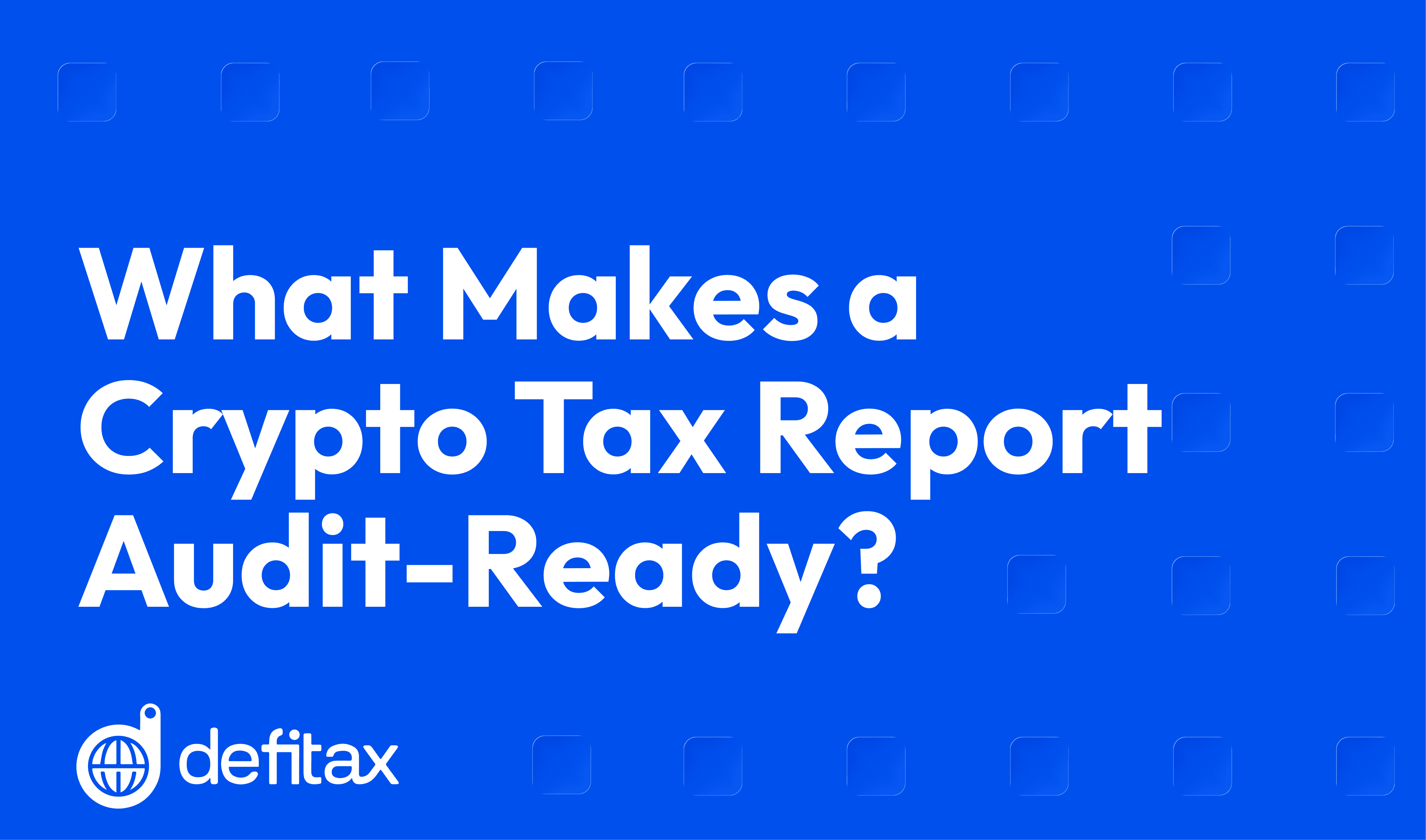 What Makes a Crypto Tax Report Audit-Ready?