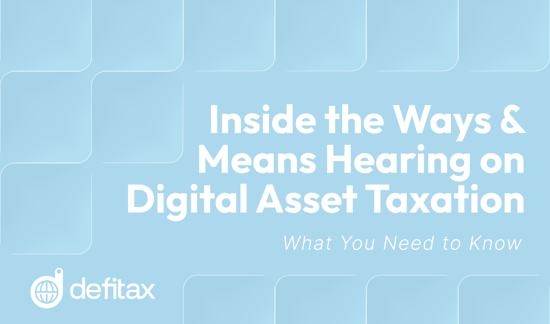 Inside the Ways & Means Hearing on Digital Asset Taxation: What You Need to Know
