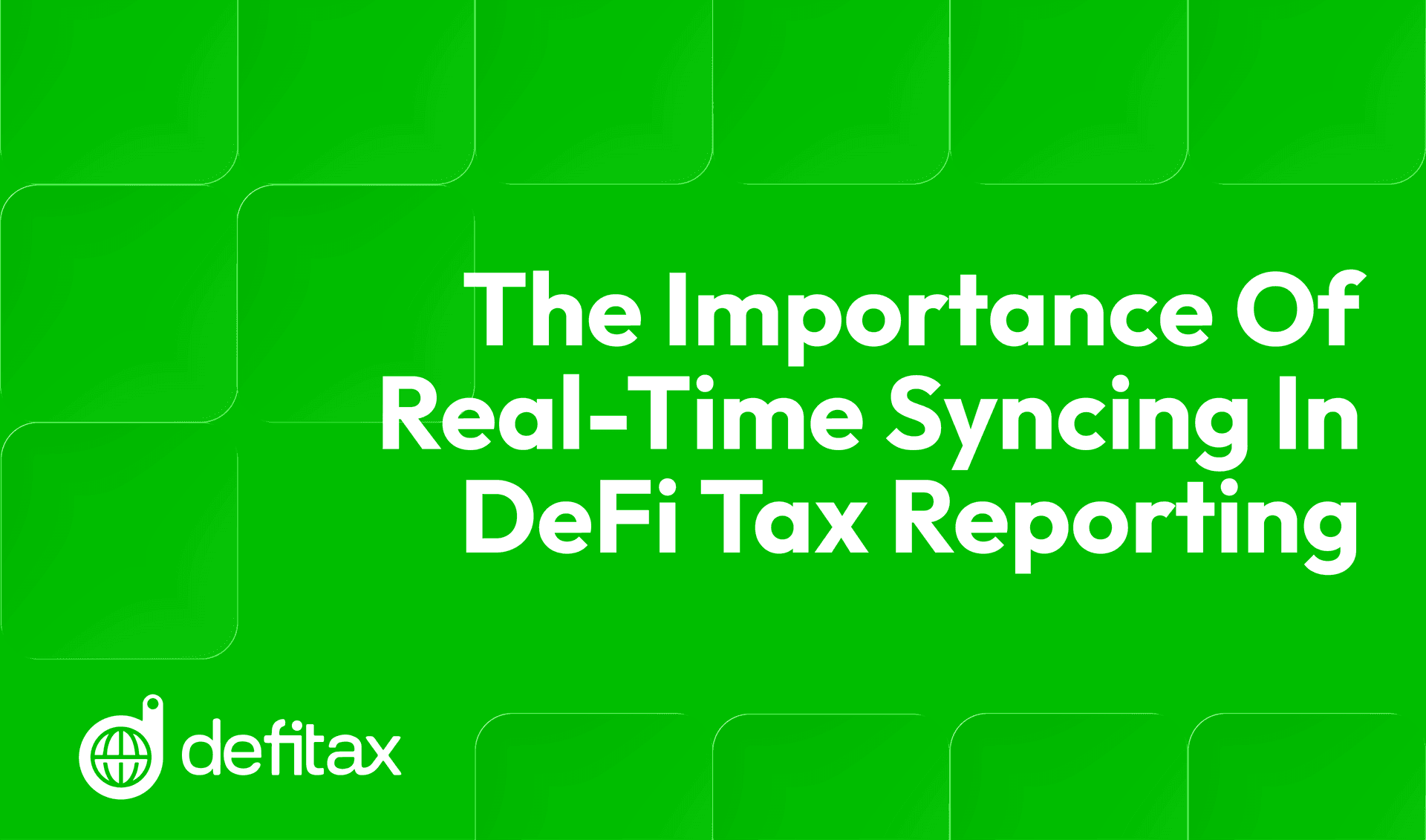 The Importance of Real-Time Syncing in DeFiTax Reporting